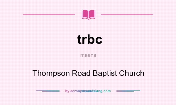 What does trbc mean? It stands for Thompson Road Baptist Church