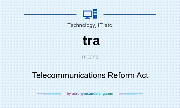 What does tra mean? It stands for Telecommunications Reform Act