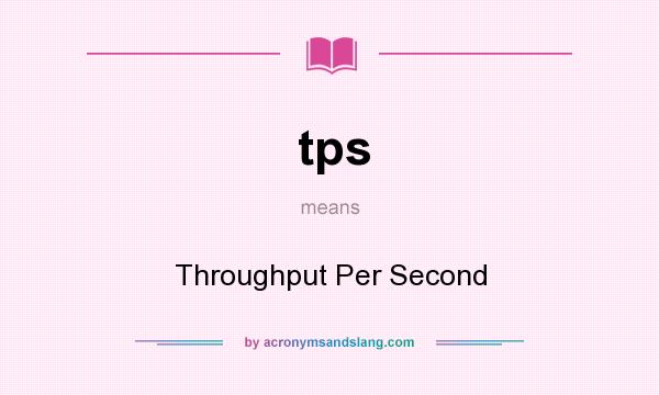 What does tps mean? It stands for Throughput Per Second