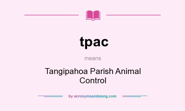 What does tpac mean? It stands for Tangipahoa Parish Animal Control