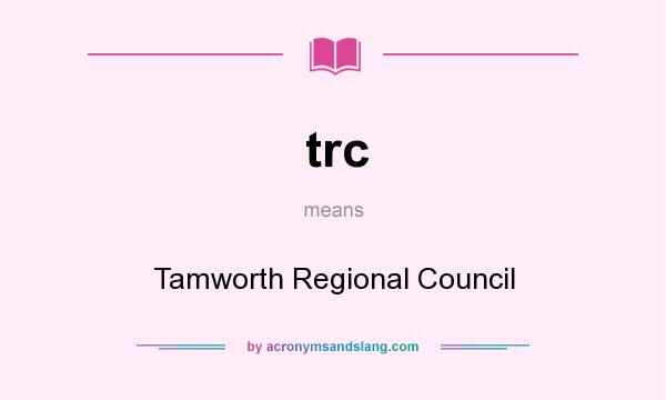 What does trc mean? It stands for Tamworth Regional Council