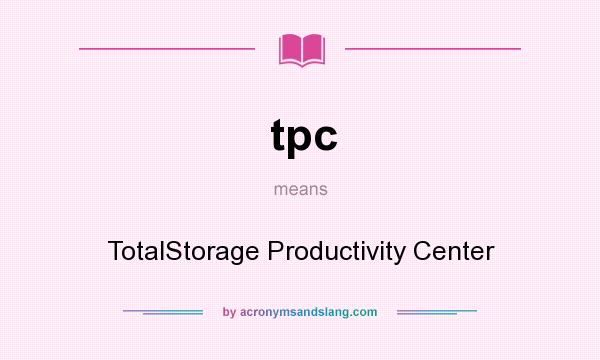 What does tpc mean? It stands for TotalStorage Productivity Center