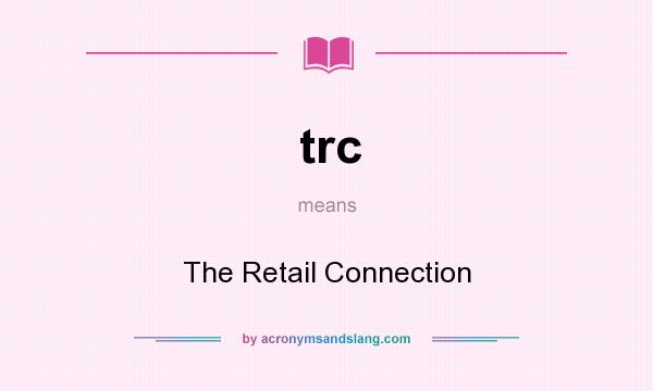 What does trc mean? It stands for The Retail Connection