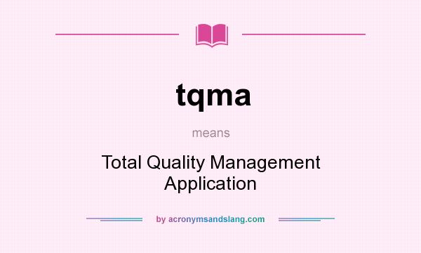 What does tqma mean? It stands for Total Quality Management Application