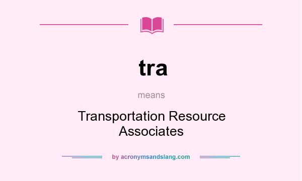 What does tra mean? It stands for Transportation Resource Associates