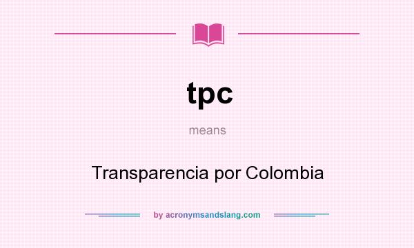 What does tpc mean? It stands for Transparencia por Colombia