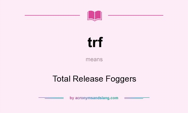 What does trf mean? It stands for Total Release Foggers