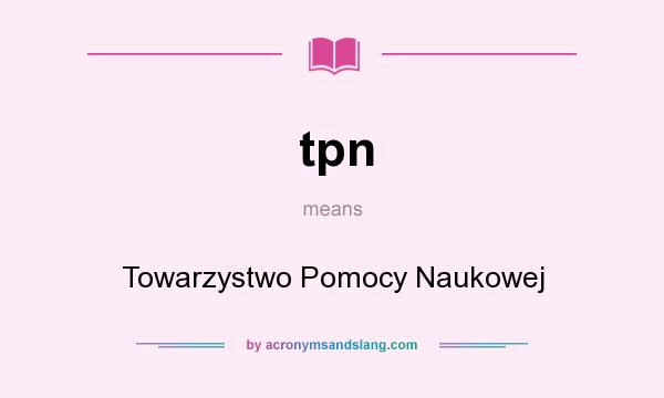 What does tpn mean? It stands for Towarzystwo Pomocy Naukowej