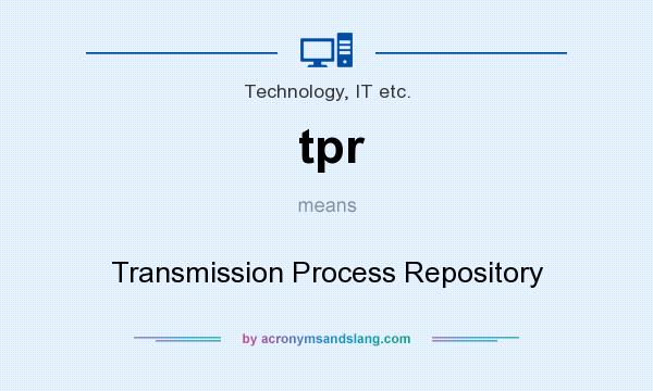 What does tpr mean? It stands for Transmission Process Repository