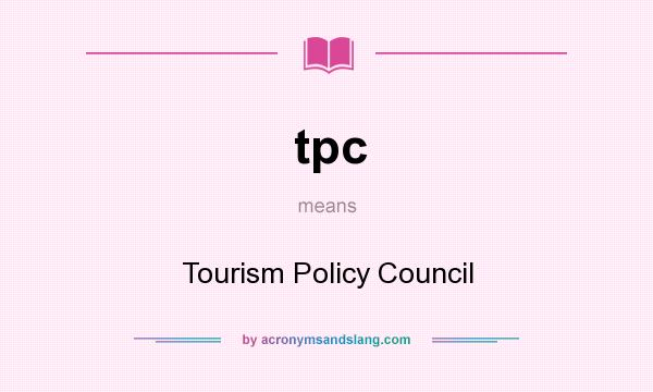 What does tpc mean? It stands for Tourism Policy Council