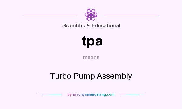 What does tpa mean? It stands for Turbo Pump Assembly