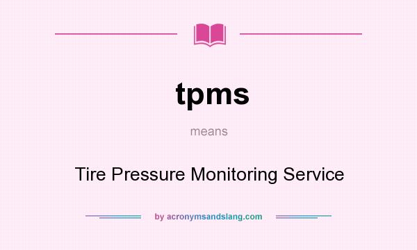 What does tpms mean? It stands for Tire Pressure Monitoring Service