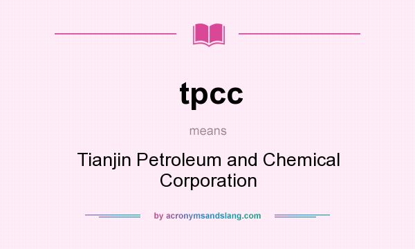 What does tpcc mean? It stands for Tianjin Petroleum and Chemical Corporation