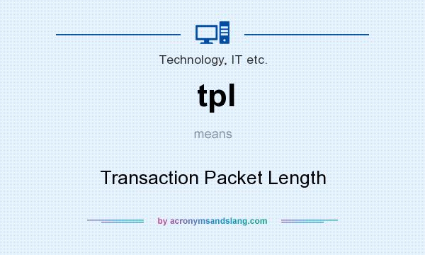 What does tpl mean? It stands for Transaction Packet Length