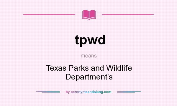 What does tpwd mean? It stands for Texas Parks and Wildlife Department`s