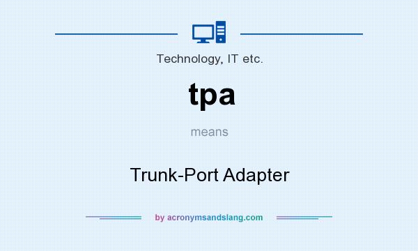 What does tpa mean? It stands for Trunk-Port Adapter