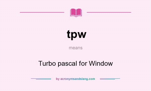 What does tpw mean? It stands for Turbo pascal for Window