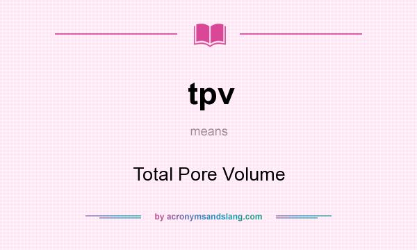 What does tpv mean? It stands for Total Pore Volume