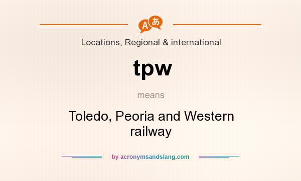 What does tpw mean? It stands for Toledo, Peoria and Western railway