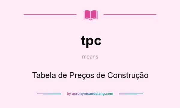 What does tpc mean? It stands for Tabela de Preços de Construção