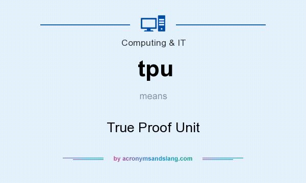What does tpu mean? It stands for True Proof Unit