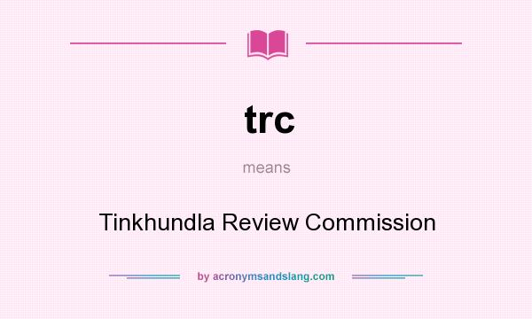 What does trc mean? It stands for Tinkhundla Review Commission