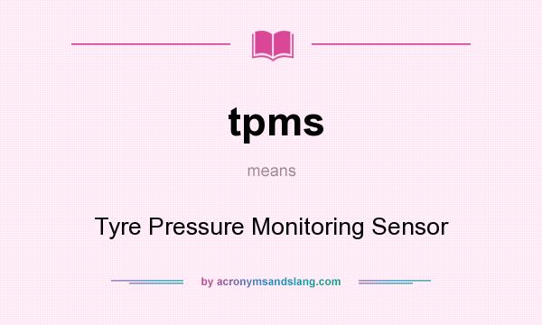 What does tpms mean? It stands for Tyre Pressure Monitoring Sensor