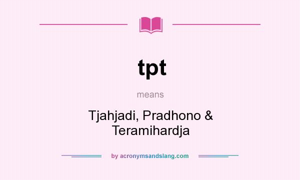 What does tpt mean? It stands for Tjahjadi, Pradhono & Teramihardja