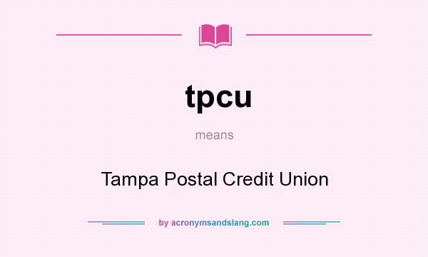 What does tpcu mean? It stands for Tampa Postal Credit Union