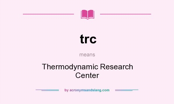 What does trc mean? It stands for Thermodynamic Research Center