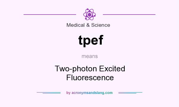 What does tpef mean? It stands for Two-photon Excited Fluorescence