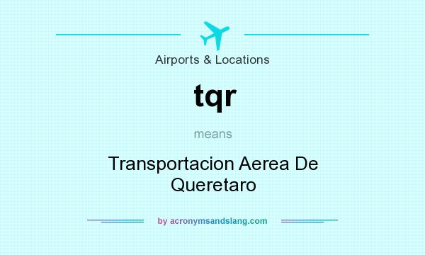 What does tqr mean? It stands for Transportacion Aerea De Queretaro