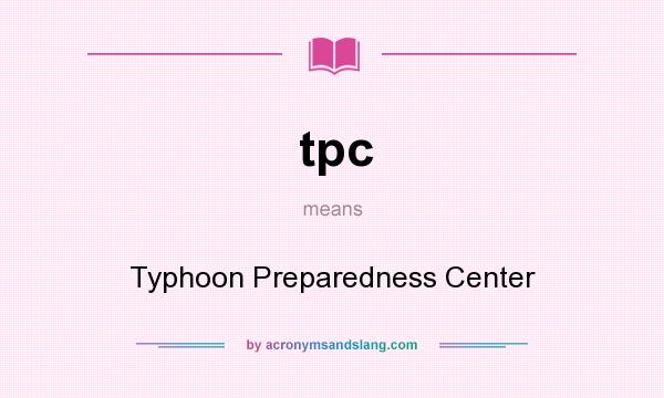 What does tpc mean? It stands for Typhoon Preparedness Center