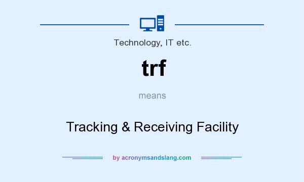 What does trf mean? It stands for Tracking & Receiving Facility