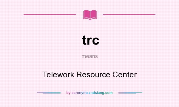 What does trc mean? It stands for Telework Resource Center