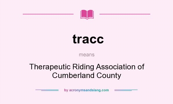 What does tracc mean? It stands for Therapeutic Riding Association of Cumberland County