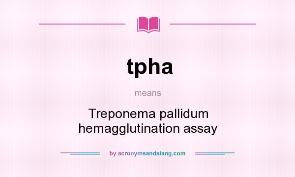What does tpha mean? It stands for Treponema pallidum hemagglutination assay
