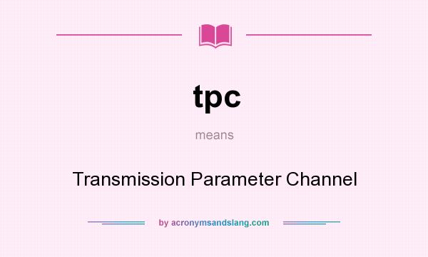 What does tpc mean? It stands for Transmission Parameter Channel