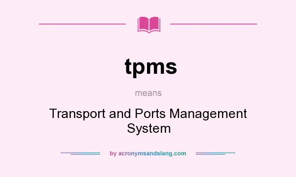 What does tpms mean? It stands for Transport and Ports Management System