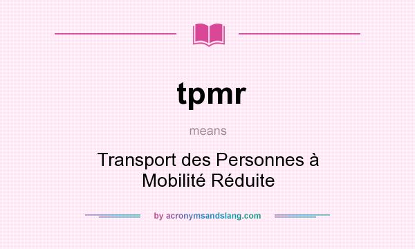 What does tpmr mean? It stands for Transport des Personnes à Mobilité Réduite