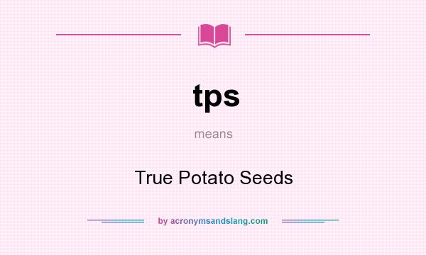 What does tps mean? It stands for True Potato Seeds