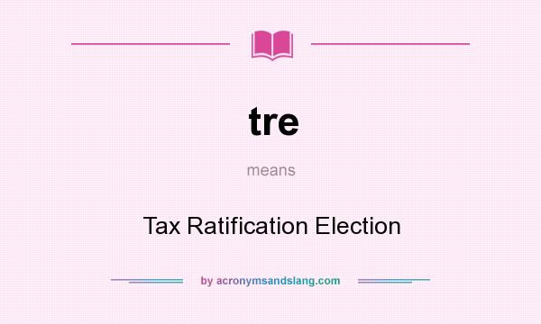 What does tre mean? It stands for Tax Ratification Election