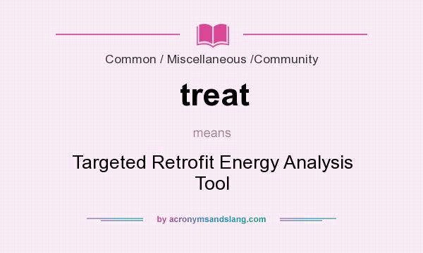 What does treat mean? It stands for Targeted Retrofit Energy Analysis Tool