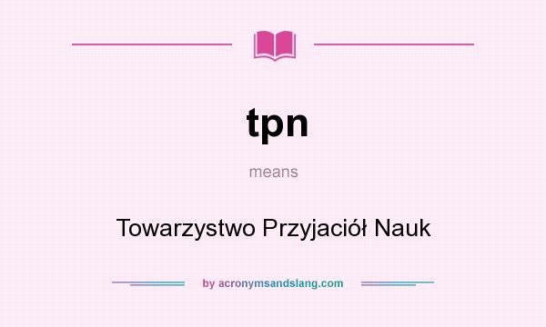 What does tpn mean? It stands for Towarzystwo Przyjaciół Nauk