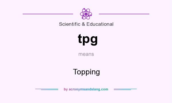 What does tpg mean? It stands for Topping