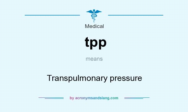 What does tpp mean? It stands for Transpulmonary pressure