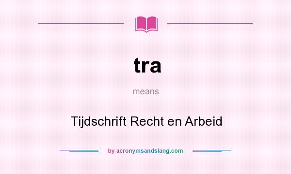 What does tra mean? It stands for Tijdschrift Recht en Arbeid