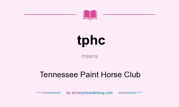 What does tphc mean? It stands for Tennessee Paint Horse Club