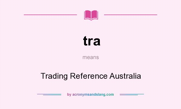 What does tra mean? It stands for Trading Reference Australia