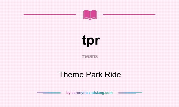 What does tpr mean? It stands for Theme Park Ride